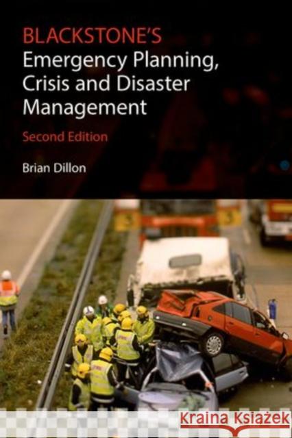 Blackstone's Emergency Planning, Crisis and Disaster Management Brian Dillon 9780198712909 BLACKSTONE PUBLISHERS - książka