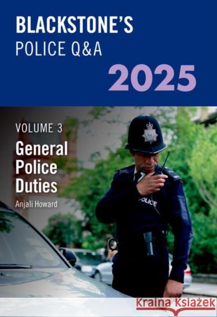 Blackstone's Police Q&A's Volume 3: General Police Duties 2025 Ms Anjali (Detective Inspector, Detective Inspector, Kent Police) Howard 9780198928577 Oxford University Press - książka