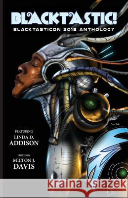 Blacktastic!: The Blacktasticon 2018 Anthology Linda D Addison, Balogun Ojetade, Milton J Davis 9780999278932 Mvmedia, LLC - książka