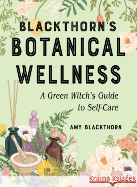 Blackthorn'S Botanical Wellness: A Green Witch's Guide to Self-Care Amy (Amy Blackthorn) Blackthorn 9781578637782 Red Wheel/Weiser - książka