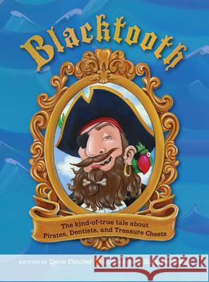 Blacktooth: The Kind-of-True Tale about Pirates, Dentists, and Treasure Chests Davie Fletcher, Suzanne Beaky 9781948365079 Orange Hat Publishing - książka