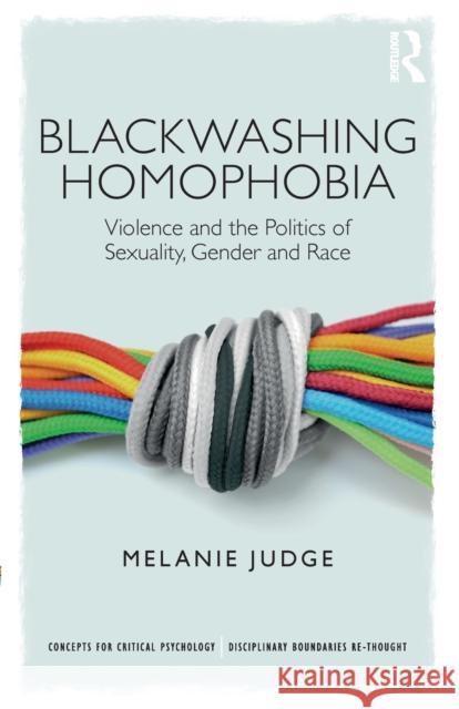 Blackwashing Homophobia: Violence and the Politics of Sexuality, Gender and Race Melanie Judge 9781138219052 Routledge - książka