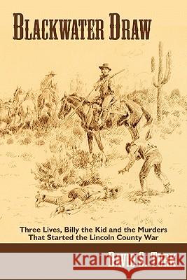 Blackwater Draw: Three Lives, Billy the Kid, and the Murders That Started the Lincoln County War David S Turk 9780865347809 Sunstone Press - książka