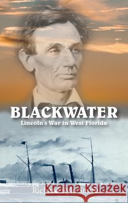 Blackwater: Lincoln's War in West Florida Richard Kyle Smith   9781958517345 Regency Publishers, Us - książka