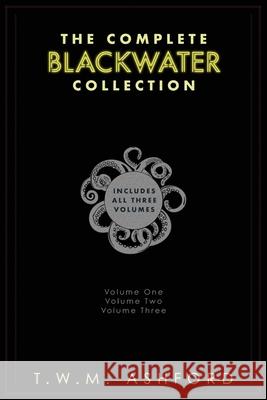Blackwater: The Complete Collection: (Blackwater series, books 1 - 3) Ashford, T. W. M. 9781090754806 Independently Published - książka