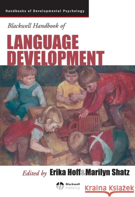 Blackwell Handbook of Language Development Erika Hoff Marilyn Shatz 9781405132534 Blackwell Publishers - książka