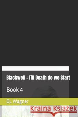Blackwell: Till Death do we Start: Book 4 Gl Wagner 9781738345595 Myself - książka