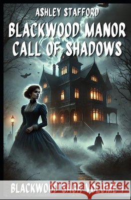 Blackwood Manor Call of Shadows: Gothic novel and cursed love stories Pezzuti, Joe, Stafford, Ashley 9798272369437 Independently Published - książka
