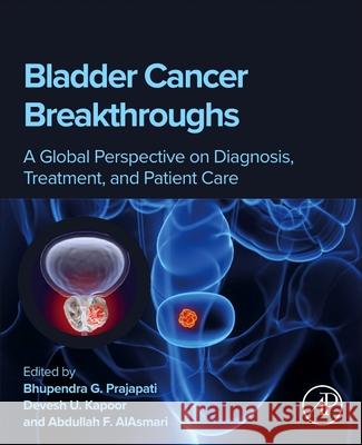 Bladder Cancer Breakthroughs: A Global Perspective on Diagnosis, Treatment, and Patient Care Bhupendra G. Prajapati Devesh U. Kapoor Abdullah F. Alasmar 9780443366321 Academic Press - książka