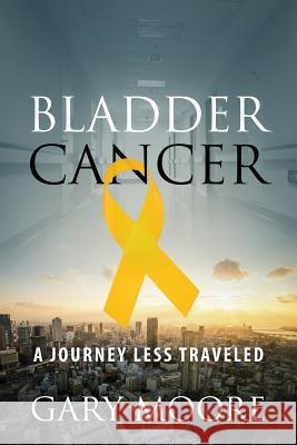 Bladder Cancer: My Journey Gary Moore 9781478751656 Outskirts Press - książka