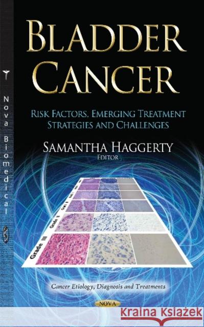 Bladder Cancer: Risk Factors, Emerging Treatment Strategies and Challenges Samantha Haggerty 9781633216662 Nova Science Publishers Inc - książka