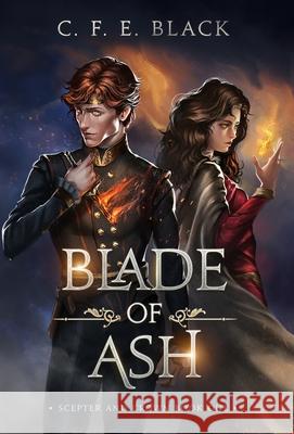 Blade of Ash: Scepter and Crown Book One C F E Black 9781737942504 C. F. E. Black - książka