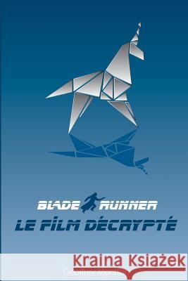 Blade Runner, le Film Décrypté Montfort, Geoffrey 9781511909655 Createspace - książka