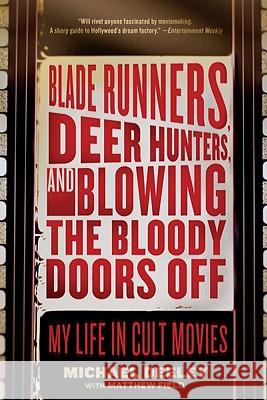 Blade Runners, Deer Hunters, and Blowing the Bloody Doors Off: My Life in Cult Movies Michael Deeley 9781605981369 Pegasus Books - książka