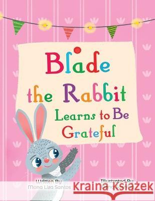 Blade the Rabbit Learns to be Grateful: Gratitude Story for Children Elena Sosnina Mona Liza Santos  9781955560771 Mona Liza Santos - książka