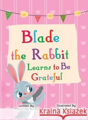 Blade the Rabbit Learns to Be Grateful (Gratitude Story for Children) Mona Liza Santos Elena Sosnina  9781955560788 Mona Liza Santos - książka