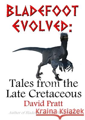 Bladefoot Evolved: Tales from the Late Cretaceous David Pratt (Downing College Cambridge) 9780244940799 Lulu.com - książka