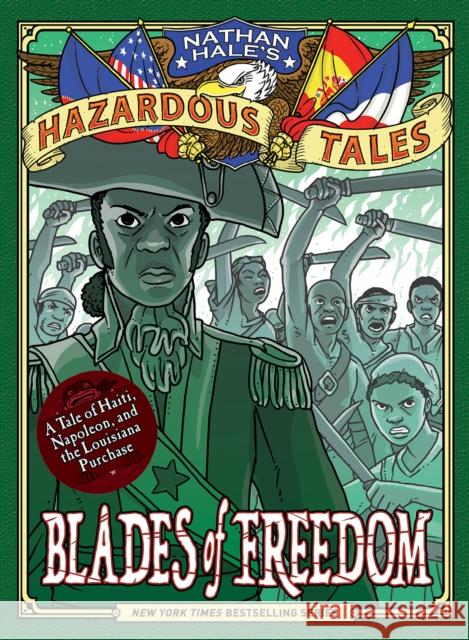 Blades of Freedom (Nathan Hale’s Hazardous Tales #10): A Tale of Haiti, Napoleon, and the Louisiana Purchase Nathan Hale 9781419746918 Abrams - książka