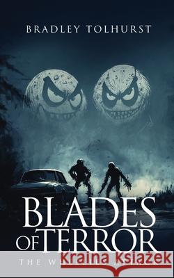 Blades of Terror The Wheelies Attack Bradley Tolhurst 9781807024857 UK Book Publishing - książka