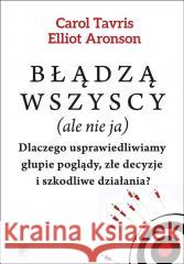 Błądzą wszyscy (ale nie ja) Elliot Aronson, Carol Tavris, Agnieszka Nowak 9788367709101 Smak Słowa - książka