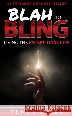 Blah to Bling: Living the Exceptional Life Venus Stark 9781985216181 Createspace Independent Publishing Platform - książka