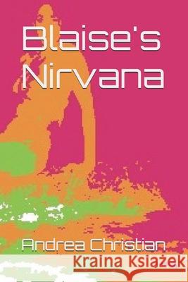 Blaise's Nirvana Andrea Christian 9781977662323 Createspace Independent Publishing Platform - książka
