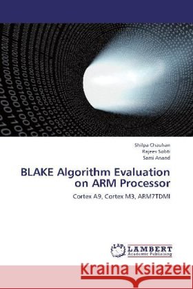BLAKE Algorithm Evaluation on ARM Processor : Cortex A9, Cortex M3, ARM7TDMI Chauhan, Shilpa; Sobti, Rajeev; Anand, Sami 9783659247781 LAP Lambert Academic Publishing - książka