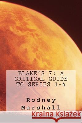 Blake's 7: A Critical Guide to Series 1-4 Rodney Marshall Alex Pinfold 9781511616331 Createspace - książka
