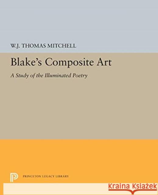 Blake's Composite Art: A Study of the Illuminated Poetry W. J. Thomas Mitchell 9780691613567 Princeton University Press - książka