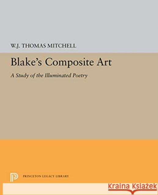 Blake's Composite Art: A Study of the Illuminated Poetry W. J. Thomas Mitchell 9780691656137 Princeton University Press - książka