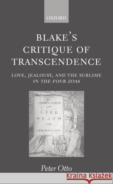 Blake's Critique of Transcendence: Love, Jealousy, and the Sublime in the Four Zoas Otto, Peter 9780198187196 Oxford University Press, USA - książka