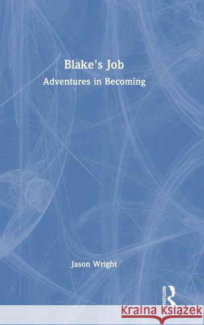 Blake's Job: Adventures in Becoming Jason Wright 9781032407654 Routledge - książka