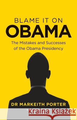 Blame it on Obama: The Mistakes and Successes of the Obama Presidency Irma Porter Markeith Porter 9781545278185 Createspace Independent Publishing Platform - książka