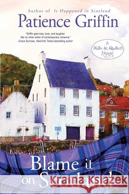 Blame It on Scotland: Kilts and Quilts Book 7 Patience Griffin 9781732068407 Patience Griffin - książka