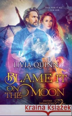 Blame It on the Moon (Paranormal Urban Fantasy) Livia Quinn 9781393665694 Draft2digital - książka