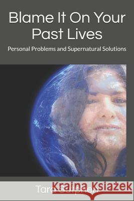 Blame It on Your Past Lives: Personal Problems and Supernatural Solutions Tara Sutphen 9781794274914 Independently Published - książka