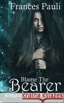 Blame The Bearer Pauli, Frances 9781440447044 Createspace - książka