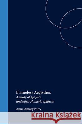 Blameless Aegisthus: A Study of αμύμων And Other Homeric Epithets Parry 9789004037366 Brill - książka