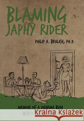 Blaming Japhy Rider: Memoir of a Dharma Bum Who Survived Bralich Ph. D., Philip A. 9781452540528 Balboa Press - książka