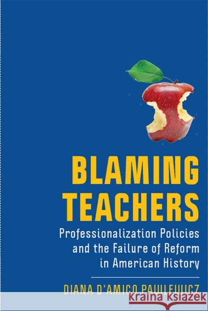 Blaming Teachers: Professionalization Policies and the Failure of Reform in American History Diana D. Pawlewicz 9781978808423 Rutgers University Press - książka