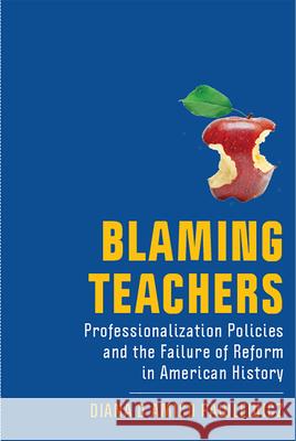 Blaming Teachers: Professionalization Policies and the Failure of Reform in American History Diana D. Pawlewicz 9781978808430 Rutgers University Press - książka