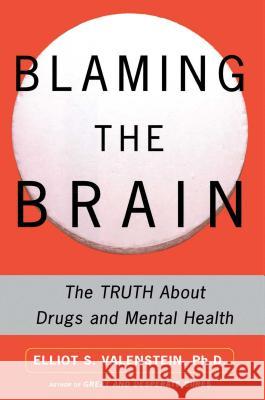 Blaming the Brain: The Truth about Drugs and Mental Health Valenstein, Elliot 9780743237871 Free Press - książka