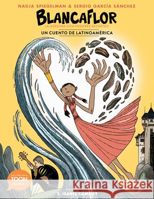 Blancaflor, La Heroína Con Poderes Secretos: Un Cuento de Latinoamérica: A Toon Graphic Spiegelman, Nadja 9781943145584 Toon Graphics - książka