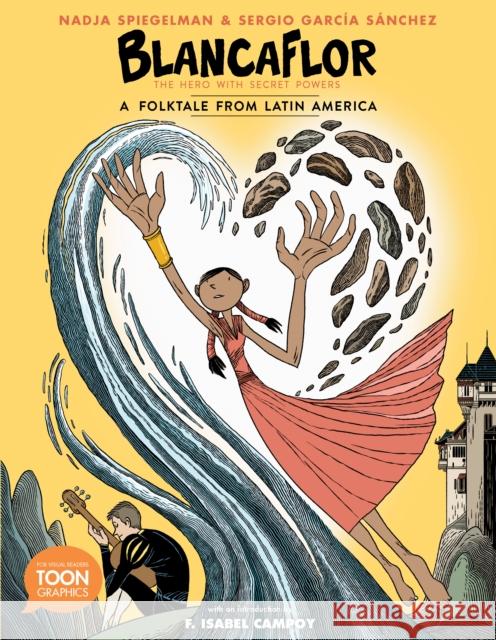 Blancaflor, the Hero with Secret Powers: A Folktale from Latin America: A Toon Graphic Nadja Spiegelman Sergio Garc 9781943145560 Toon Graphics - książka