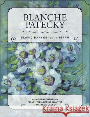 Blanche Patecky - Slavic Dances for the Piano Blanche Patecky Matthew Lauser 9781533535337 Createspace Independent Publishing Platform - książka