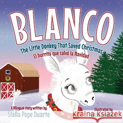 Blanco, The Little Donkey That Saved Christmas: Blanco, El burrito que salvó la Navidad Pope Duarte, Stella 9781736185667 Many Seasons Press - książka