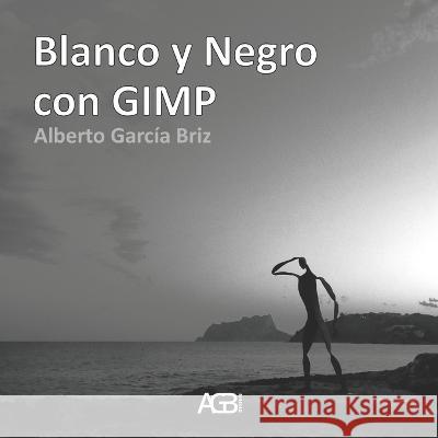 Blanco y Negro con GIMP Garcia Briz Alberto Garcia Briz 9798815643802 Independently published - książka