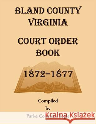Bland County Virginia Court Order Book, 1872-1877 Parke Bogle 9780788477713 Heritage Books - książka
