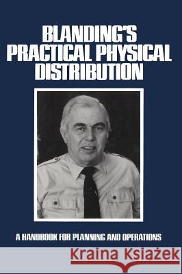 Blanding's Practical Physical Distribution: A Handbook for Planning and Operations Blanding, Warren 9780874080100 Kluwer Academic Publishers - książka