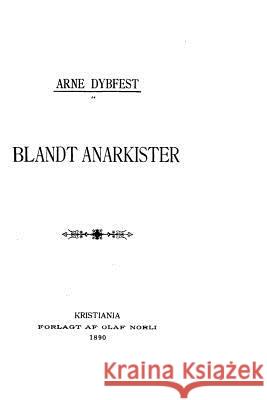 Blandt anarkister Dybfest, Arne 9781530620500 Createspace Independent Publishing Platform - książka